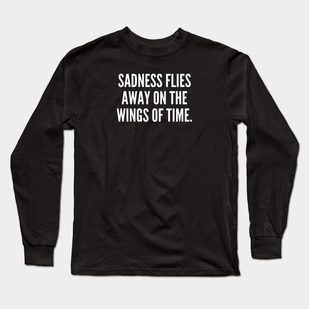 Sadness flies away on the wings of time